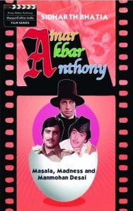 Sidharth Bhatia's 'Amar Akbar Anthony: Masala, Madness, and Manmohan Desai'