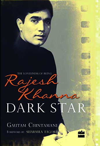 Gautam Chintamani's 'Dark Star: The Loneliness of Being Rajesh Khanna'