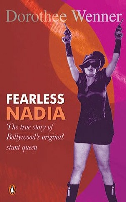 Dorothee Wenner's biography of Fearless Nadia
