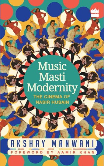 Akshay Manwani's 'Music Masti Modernity: The Cinema of Nasir Husain'